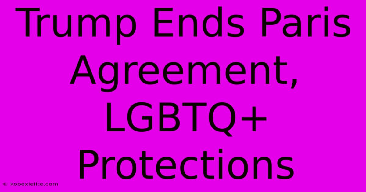 Trump Ends Paris Agreement, LGBTQ+ Protections