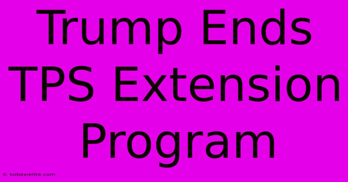 Trump Ends TPS Extension Program