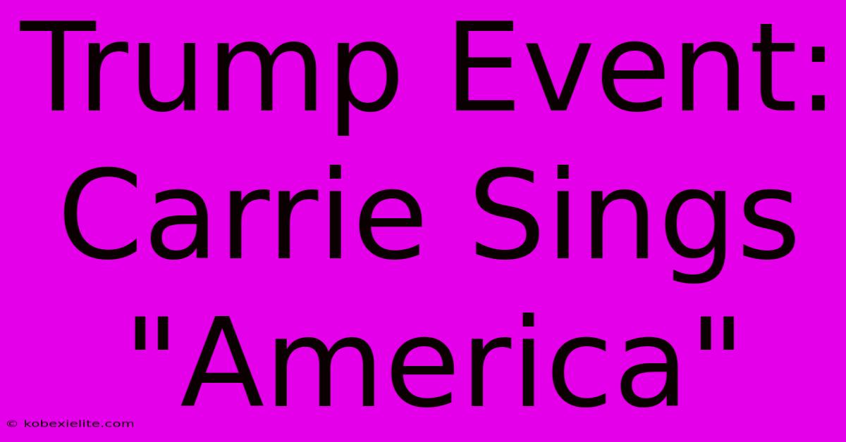 Trump Event: Carrie Sings 