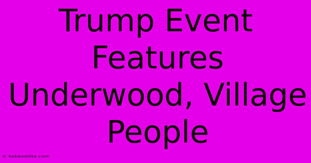 Trump Event Features Underwood, Village People