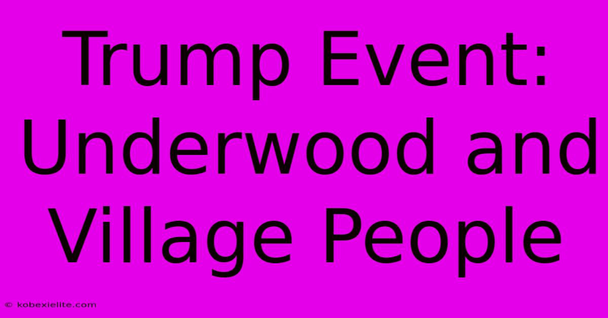 Trump Event: Underwood And Village People