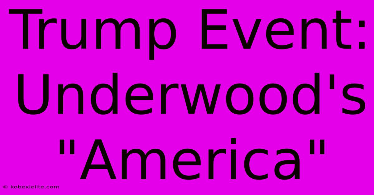 Trump Event: Underwood's 