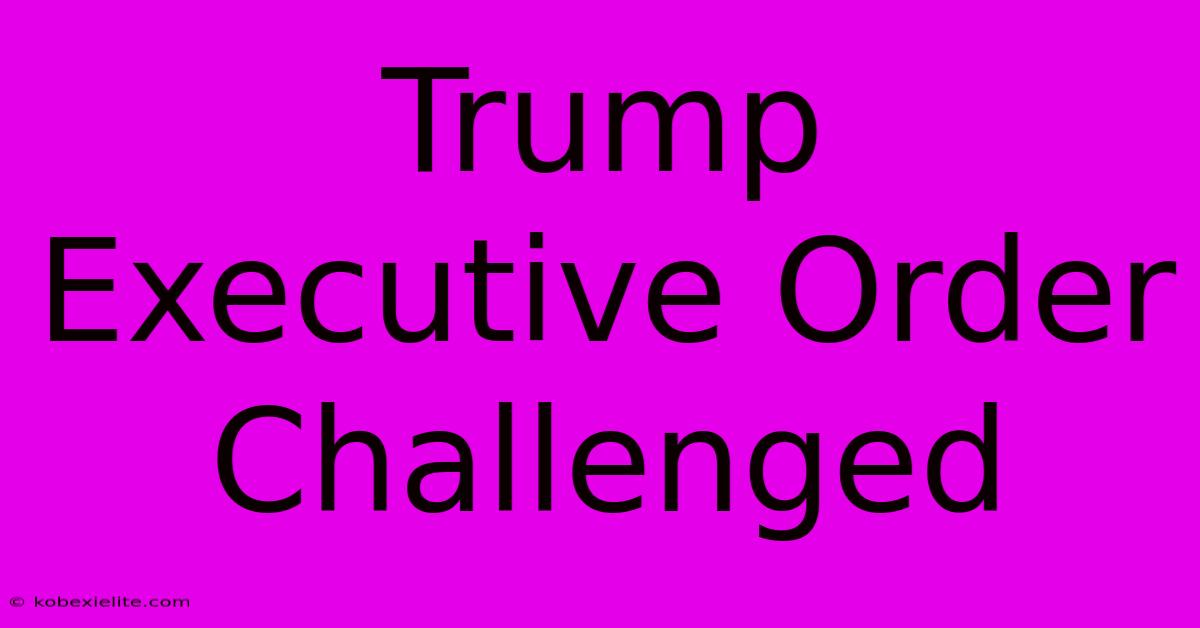 Trump Executive Order Challenged