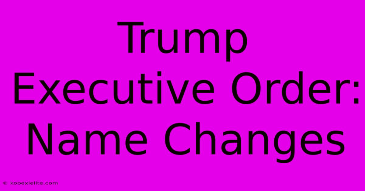 Trump Executive Order: Name Changes