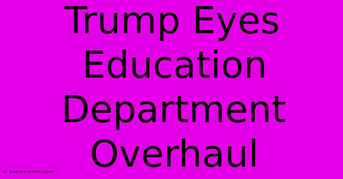 Trump Eyes Education Department Overhaul