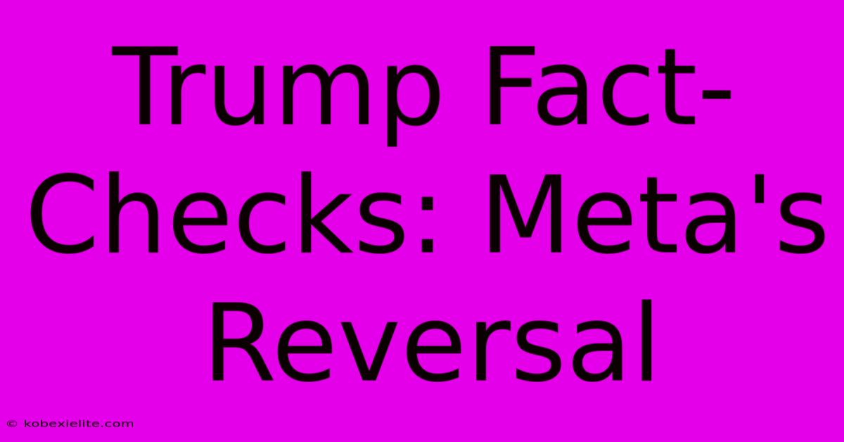 Trump Fact-Checks: Meta's Reversal