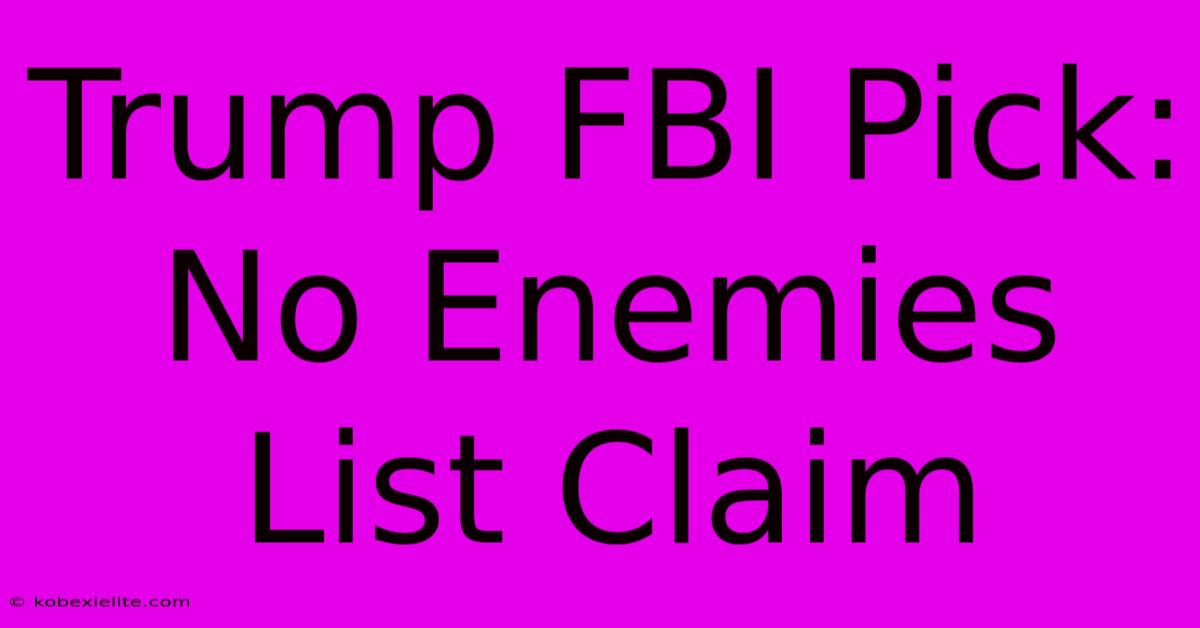 Trump FBI Pick: No Enemies List Claim