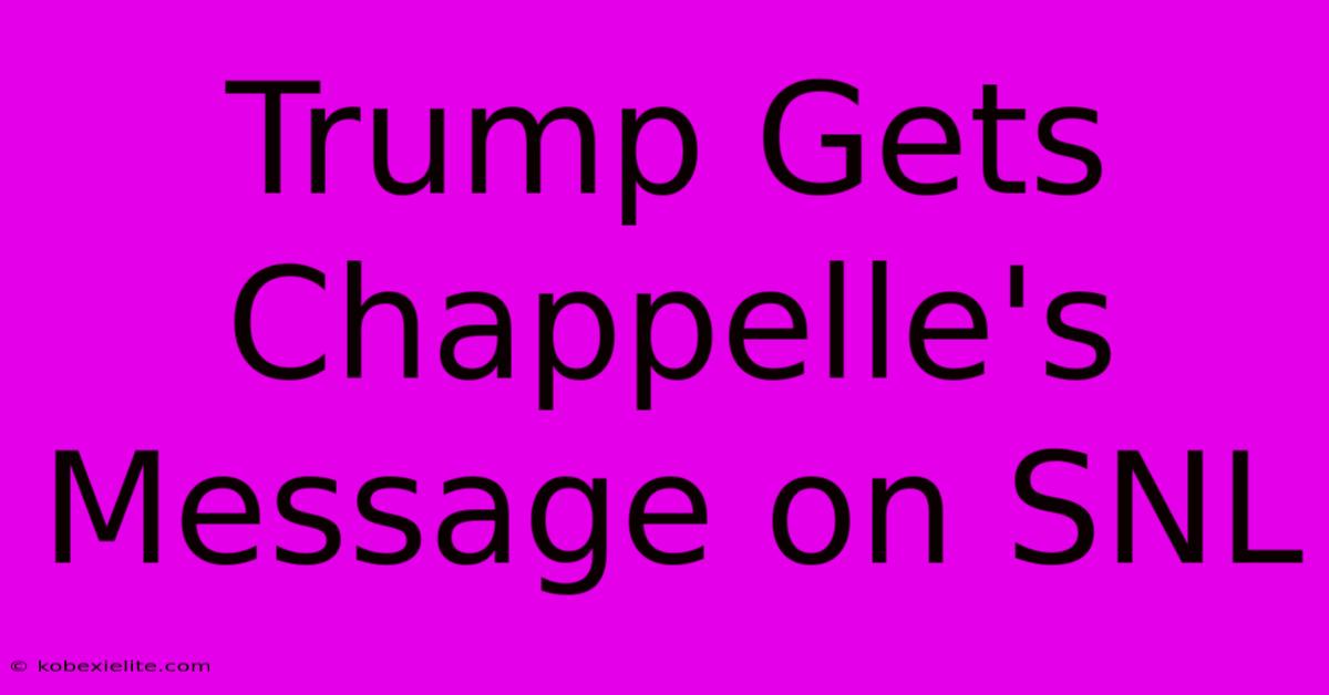 Trump Gets Chappelle's Message On SNL