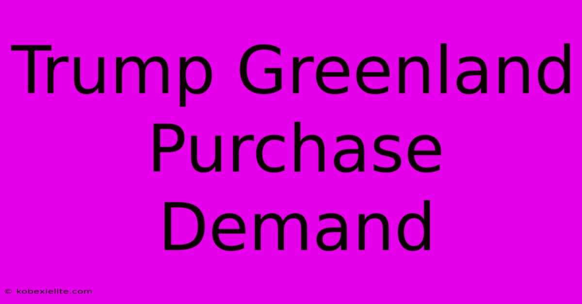 Trump Greenland Purchase Demand