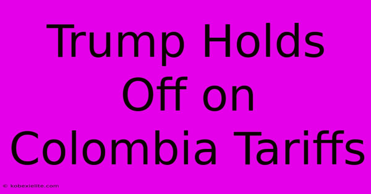 Trump Holds Off On Colombia Tariffs