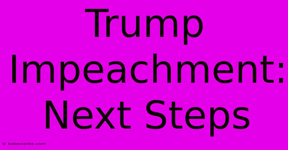 Trump Impeachment: Next Steps