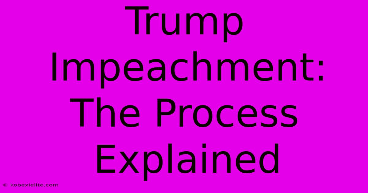 Trump Impeachment: The Process Explained