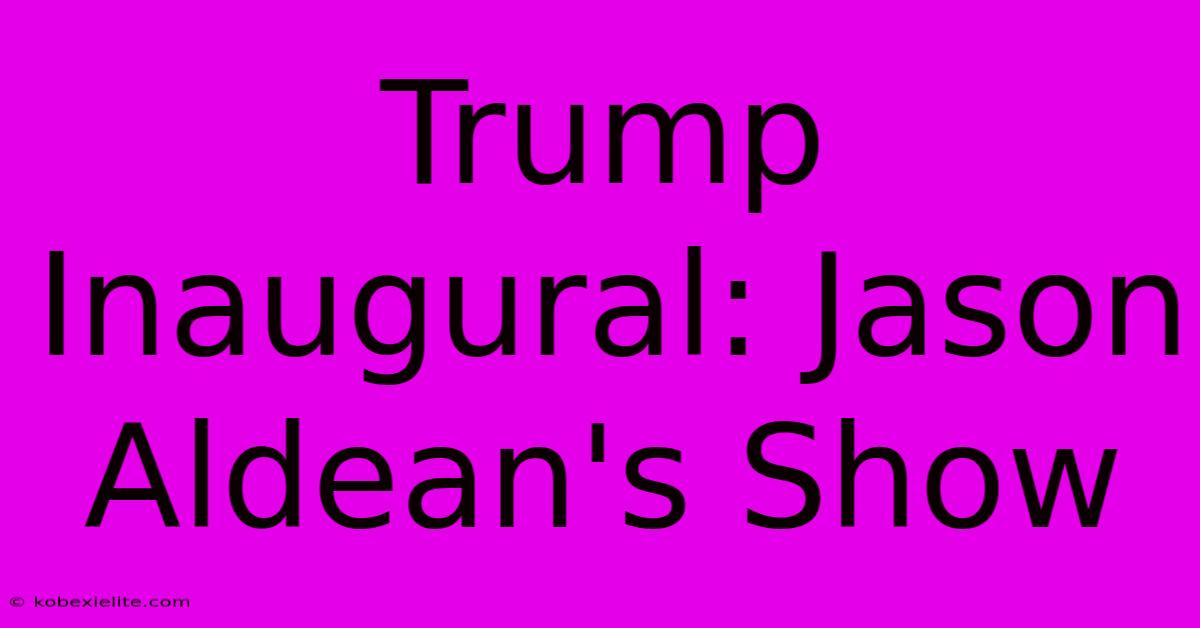 Trump Inaugural: Jason Aldean's Show