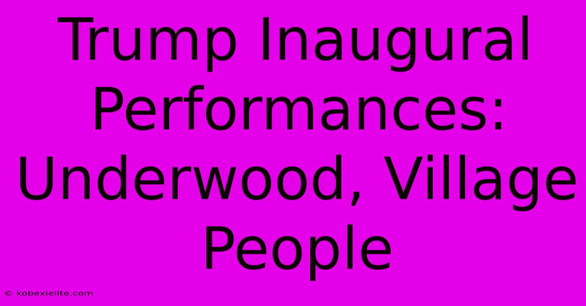 Trump Inaugural Performances: Underwood, Village People