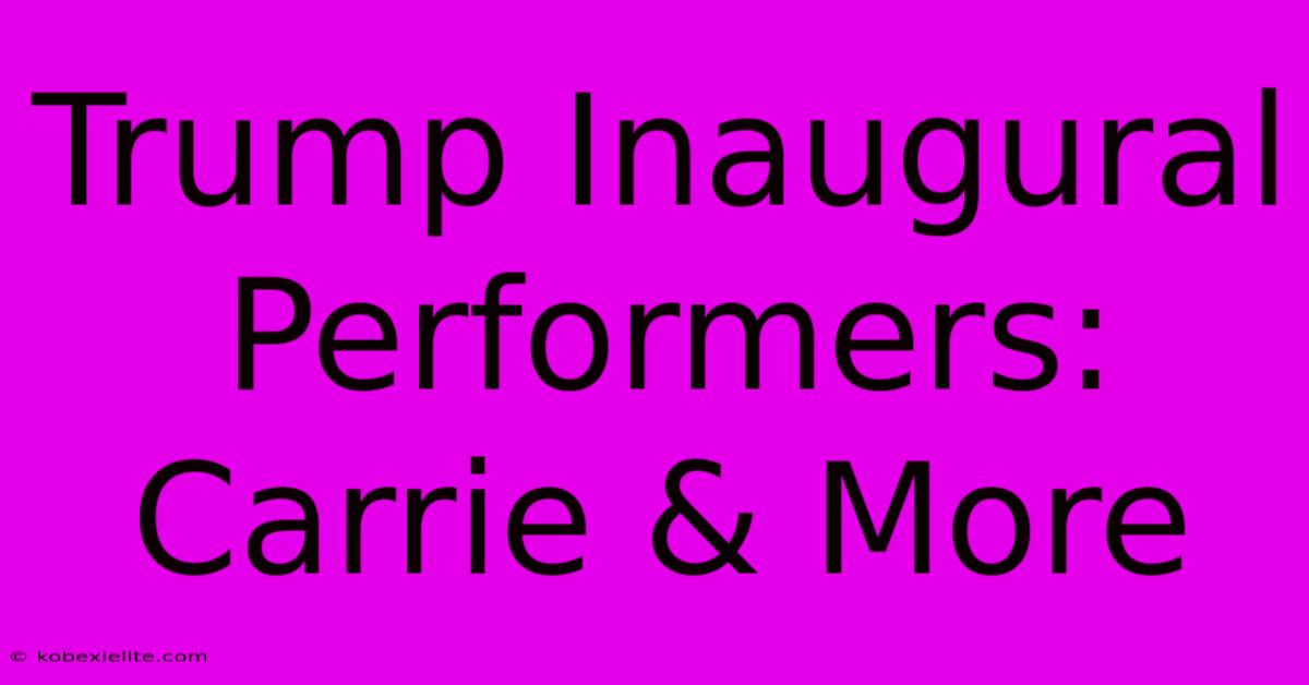 Trump Inaugural Performers: Carrie & More