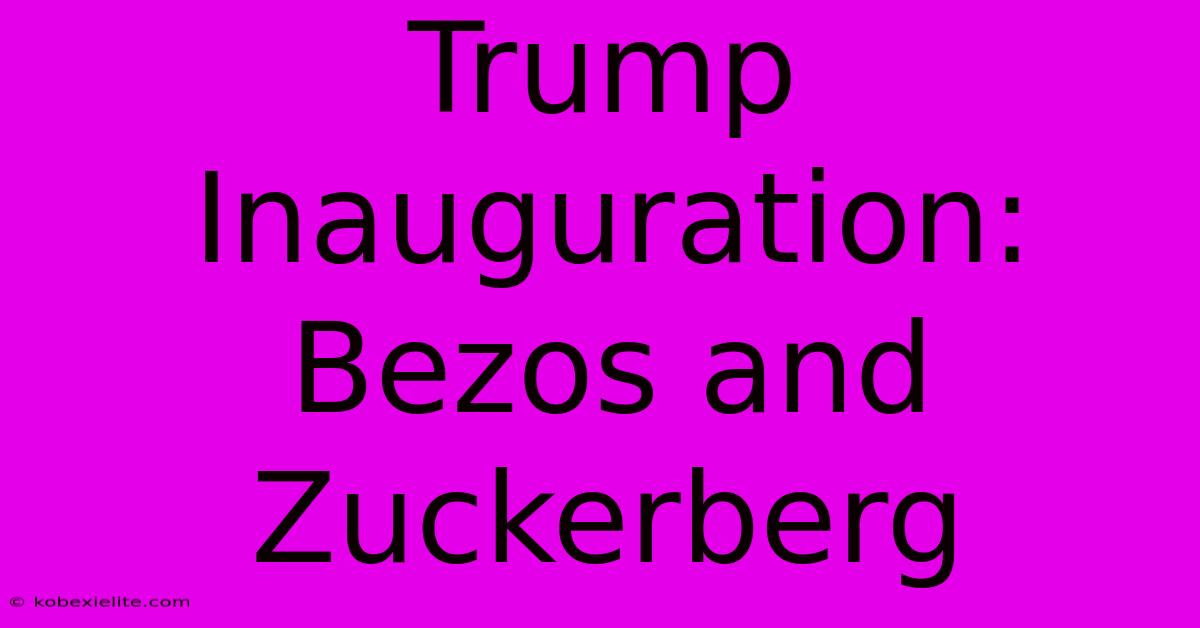 Trump Inauguration: Bezos And Zuckerberg