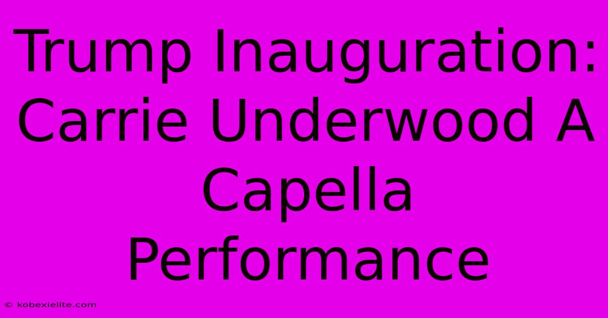 Trump Inauguration: Carrie Underwood A Capella Performance