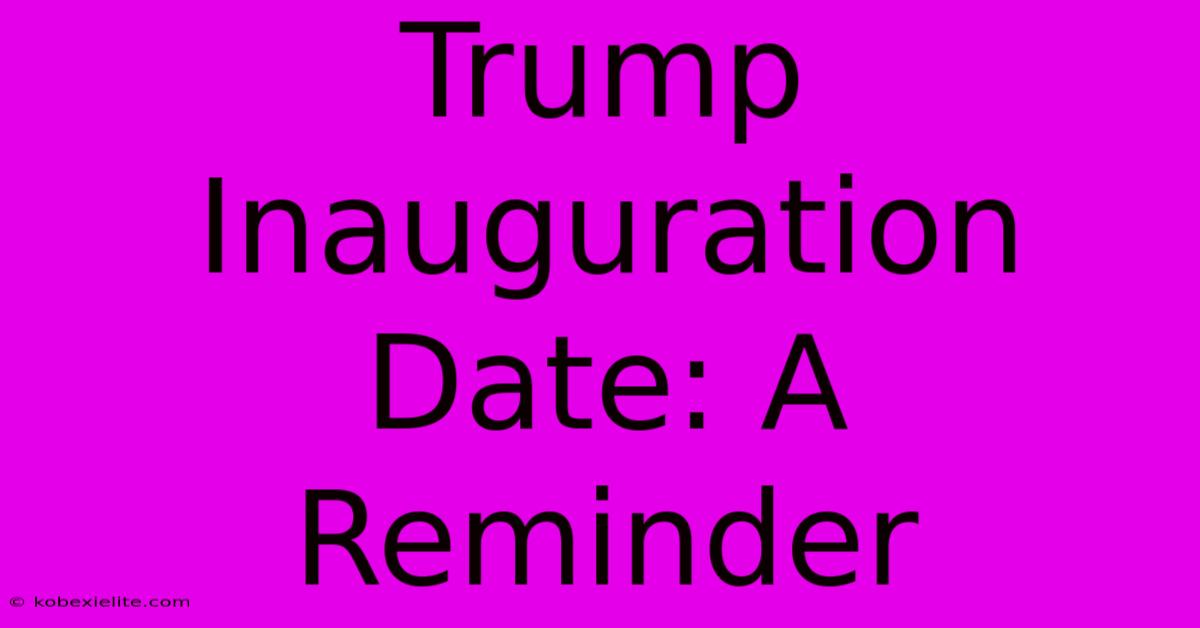 Trump Inauguration Date: A Reminder