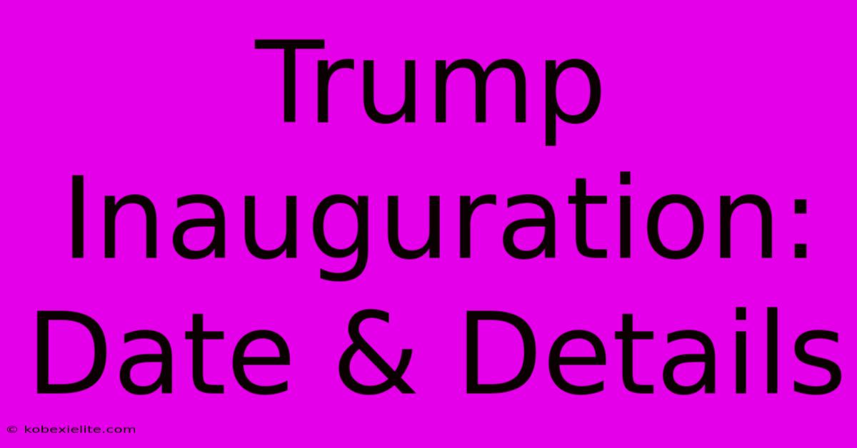 Trump Inauguration: Date & Details