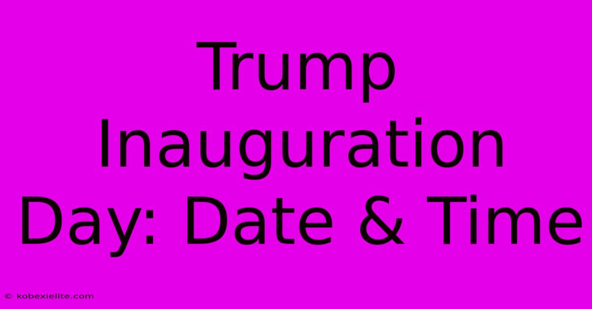 Trump Inauguration Day: Date & Time