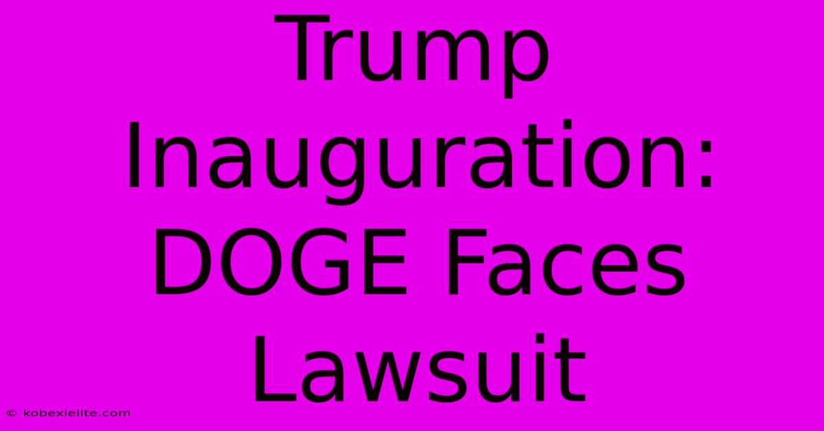 Trump Inauguration: DOGE Faces Lawsuit