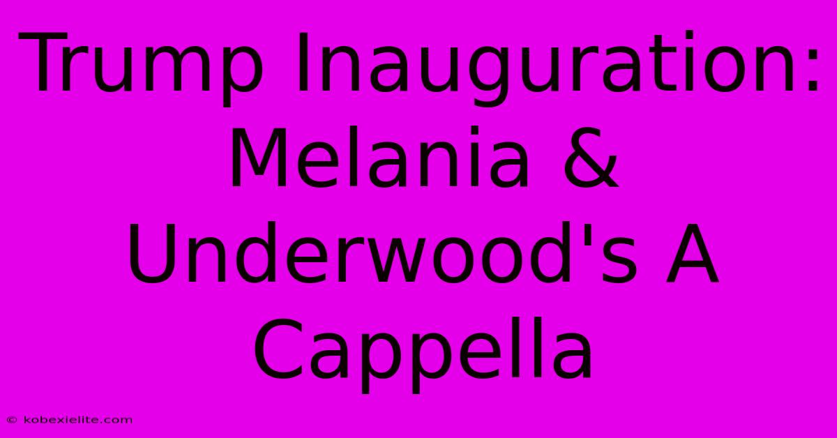 Trump Inauguration: Melania & Underwood's A Cappella