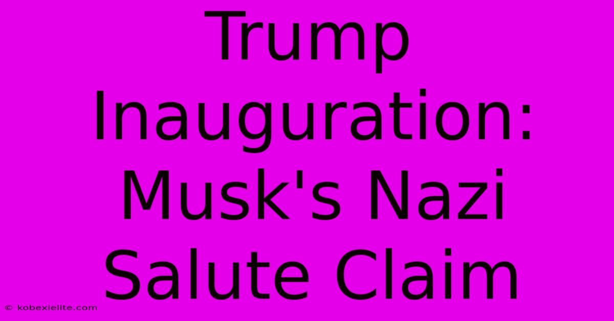 Trump Inauguration: Musk's Nazi Salute Claim