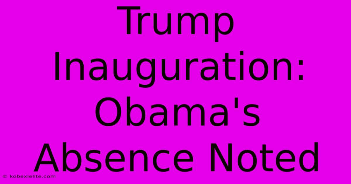 Trump Inauguration: Obama's Absence Noted