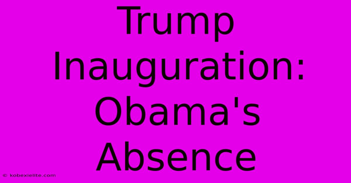 Trump Inauguration: Obama's Absence