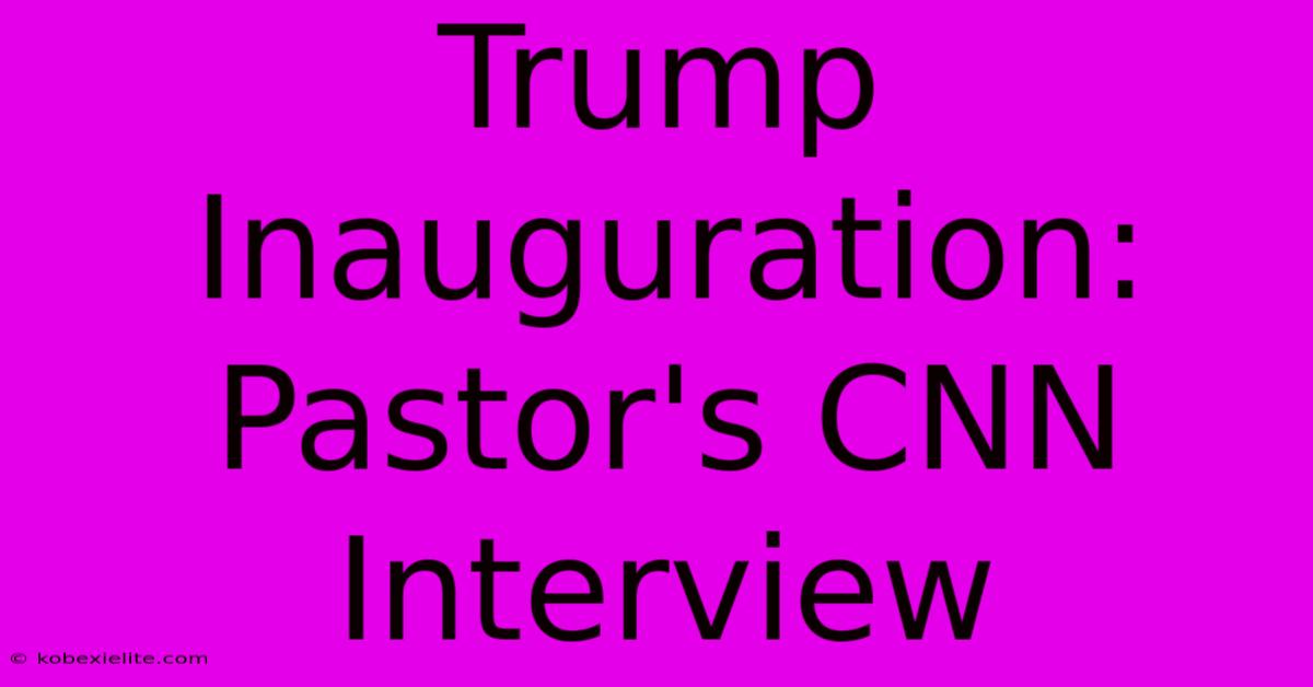 Trump Inauguration: Pastor's CNN Interview