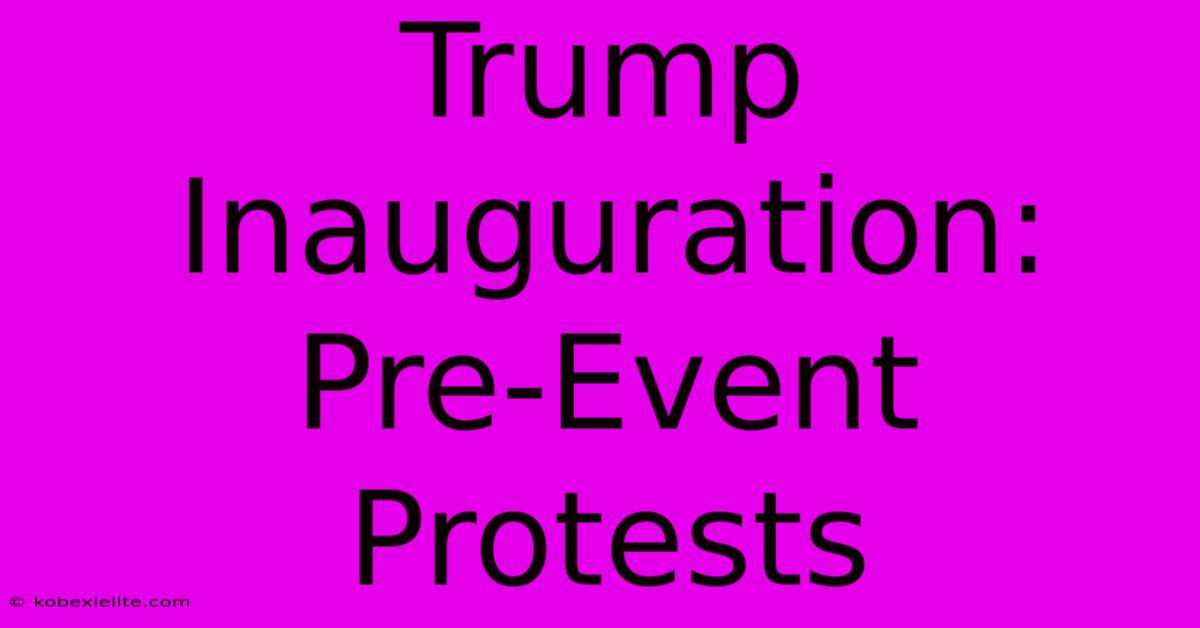 Trump Inauguration: Pre-Event Protests