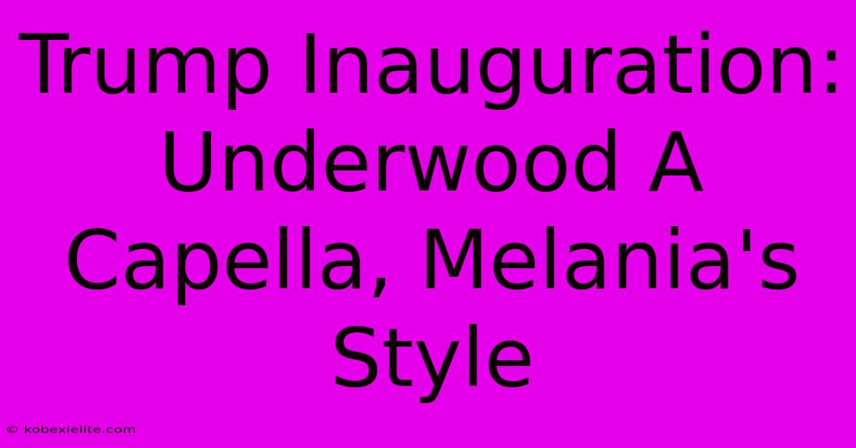 Trump Inauguration: Underwood A Capella, Melania's Style