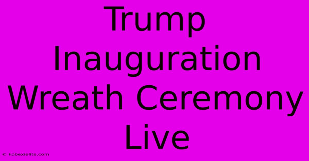 Trump Inauguration Wreath Ceremony Live