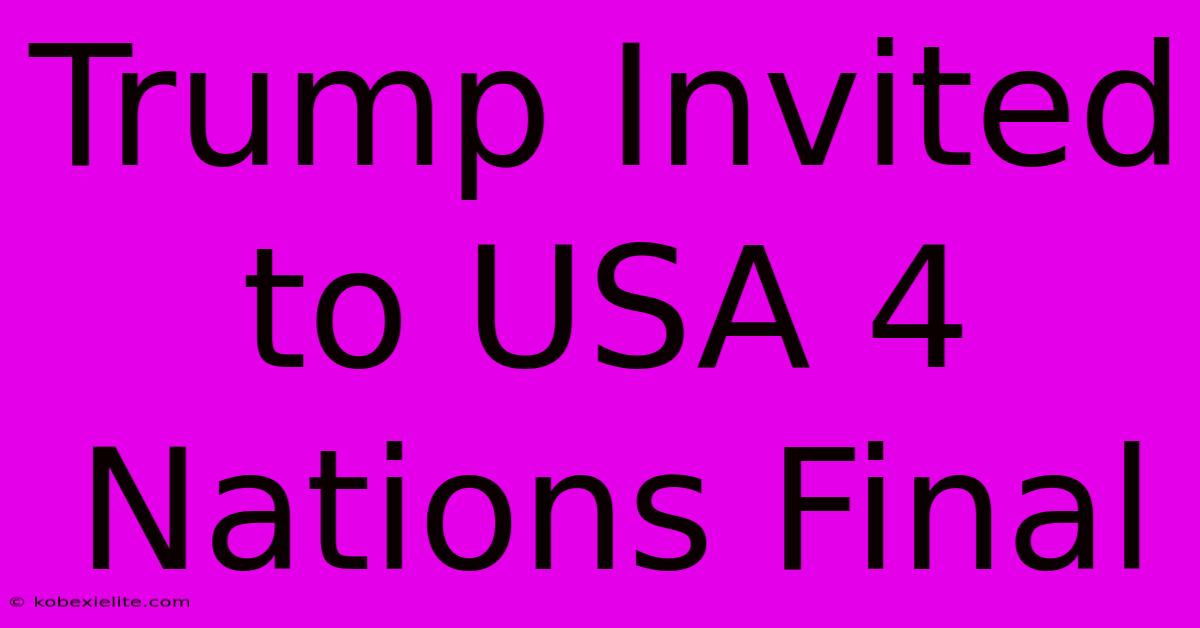 Trump Invited To USA 4 Nations Final