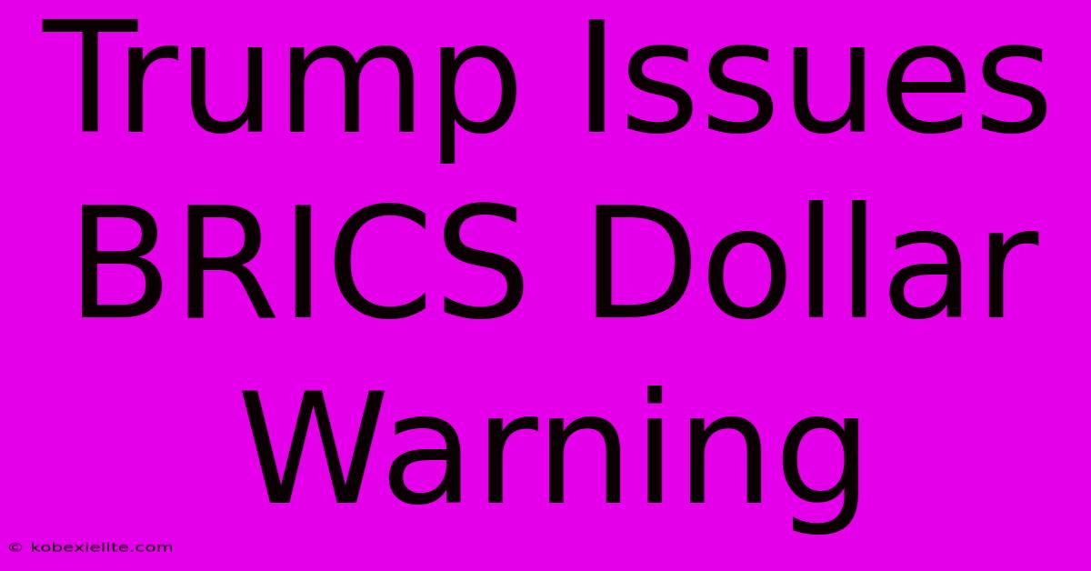 Trump Issues BRICS Dollar Warning