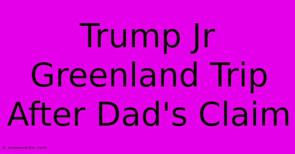 Trump Jr Greenland Trip After Dad's Claim