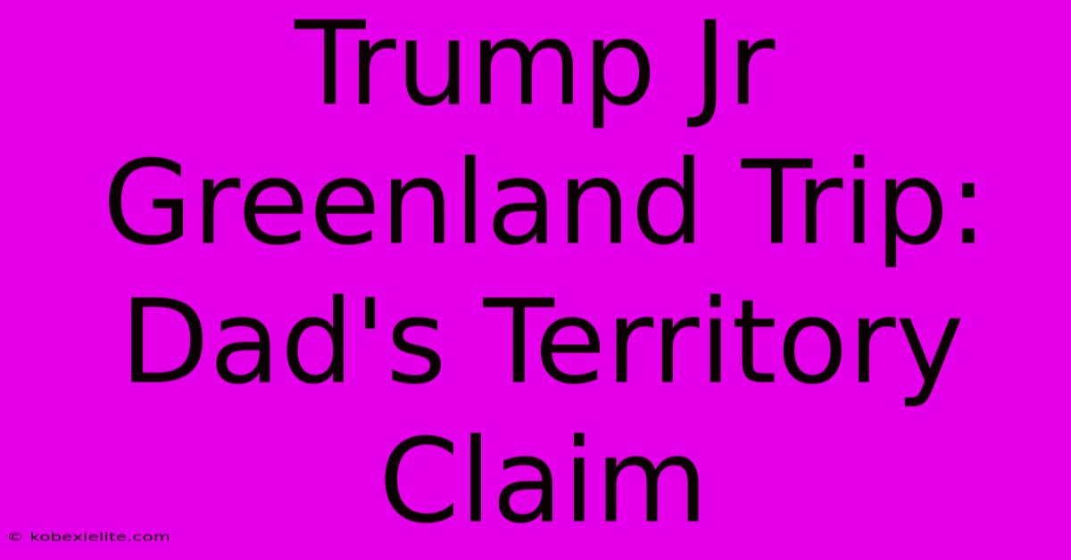 Trump Jr Greenland Trip:  Dad's Territory Claim