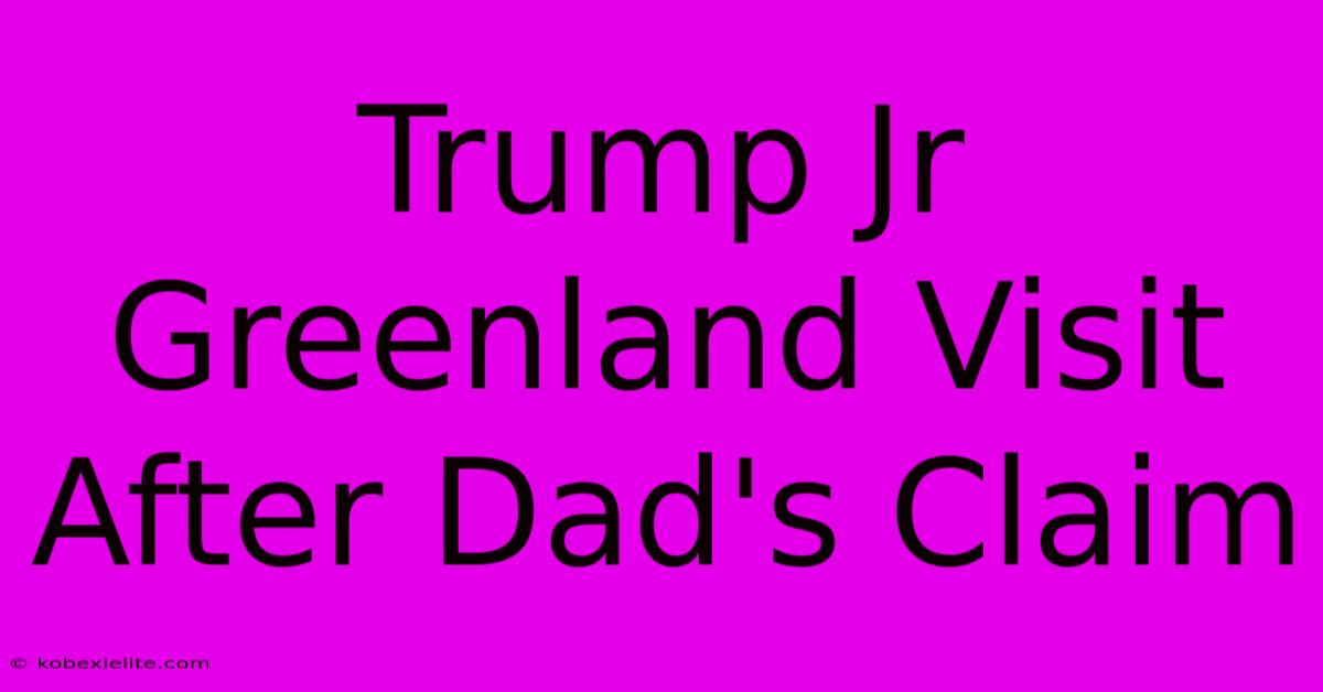 Trump Jr Greenland Visit After Dad's Claim