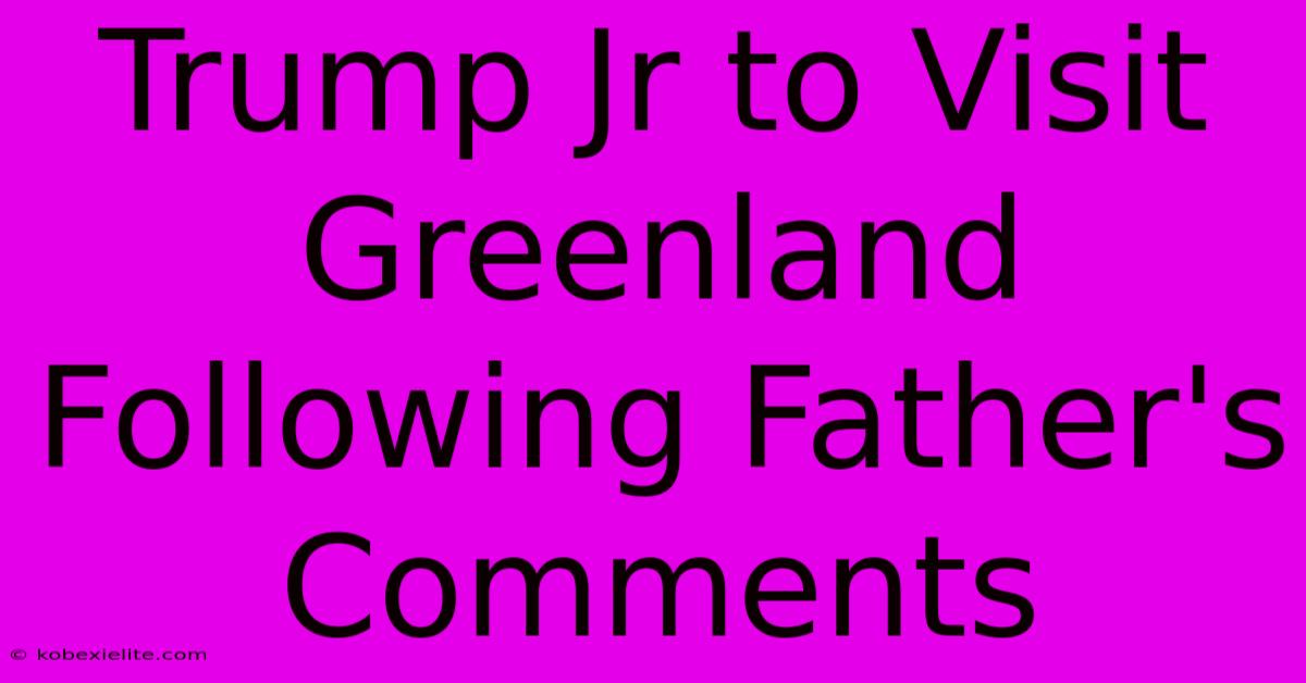 Trump Jr To Visit Greenland Following Father's Comments