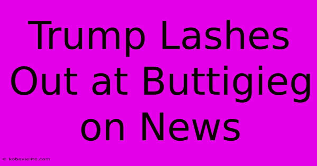 Trump Lashes Out At Buttigieg On News