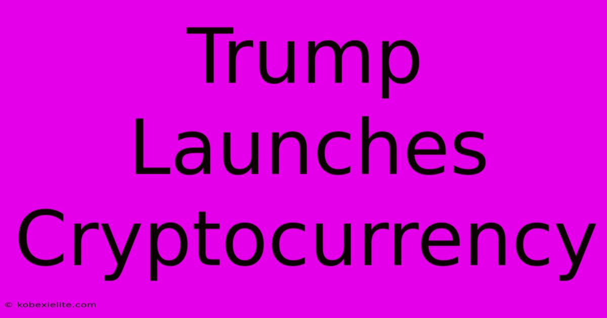 Trump Launches Cryptocurrency