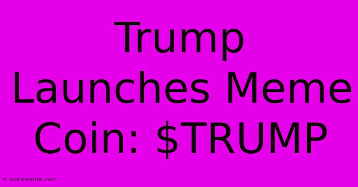 Trump Launches Meme Coin: $TRUMP