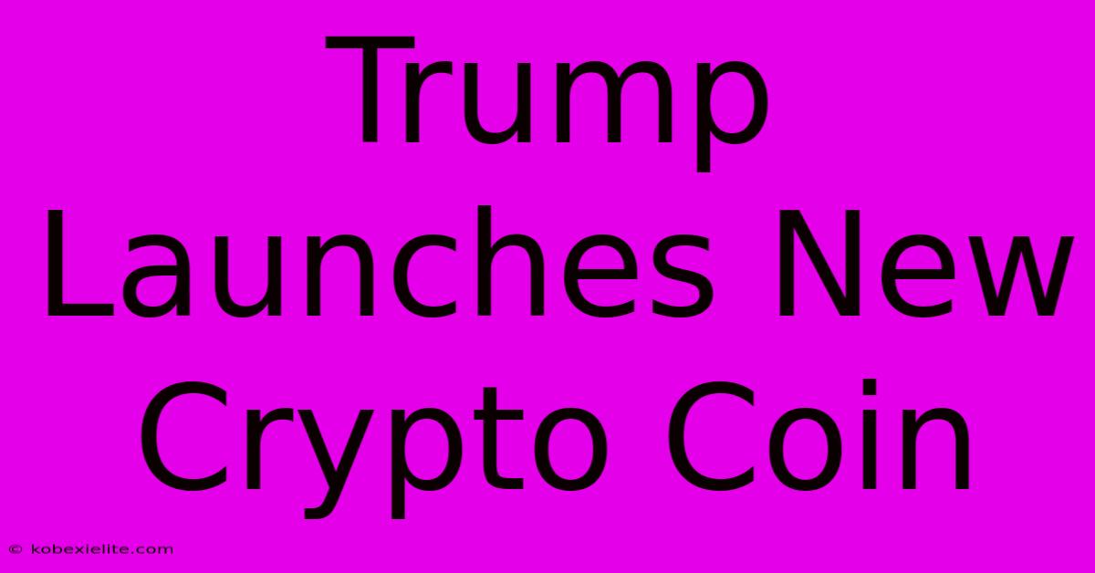 Trump Launches New Crypto Coin