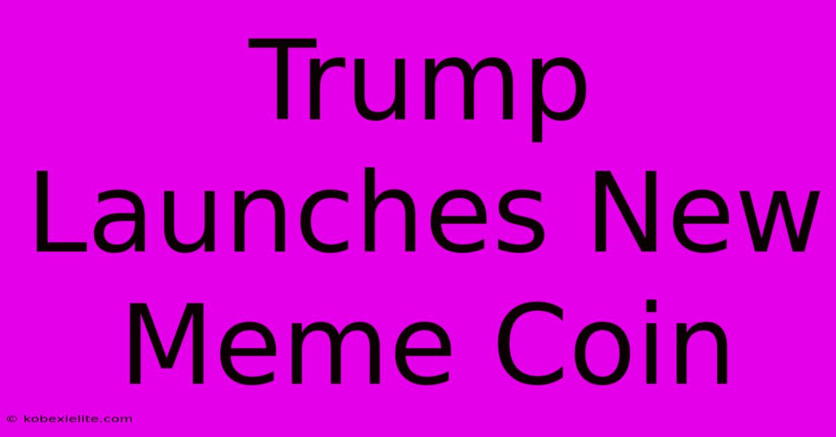 Trump Launches New Meme Coin