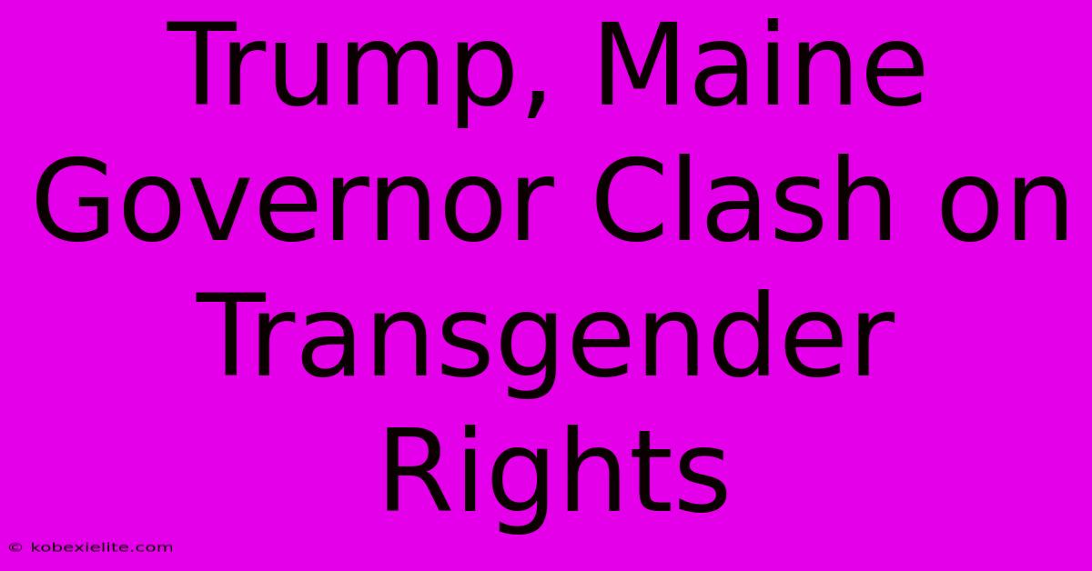 Trump, Maine Governor Clash On Transgender Rights