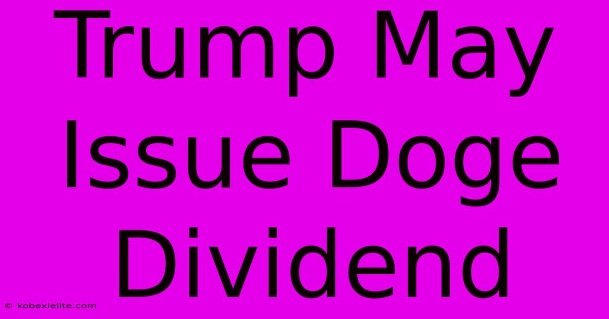 Trump May Issue Doge Dividend