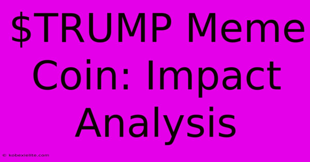 $TRUMP Meme Coin: Impact Analysis