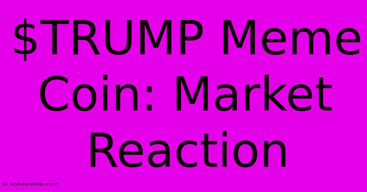 $TRUMP Meme Coin: Market Reaction