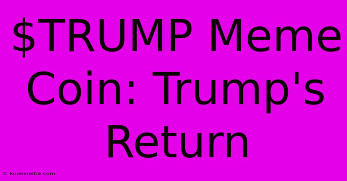 $TRUMP Meme Coin: Trump's Return