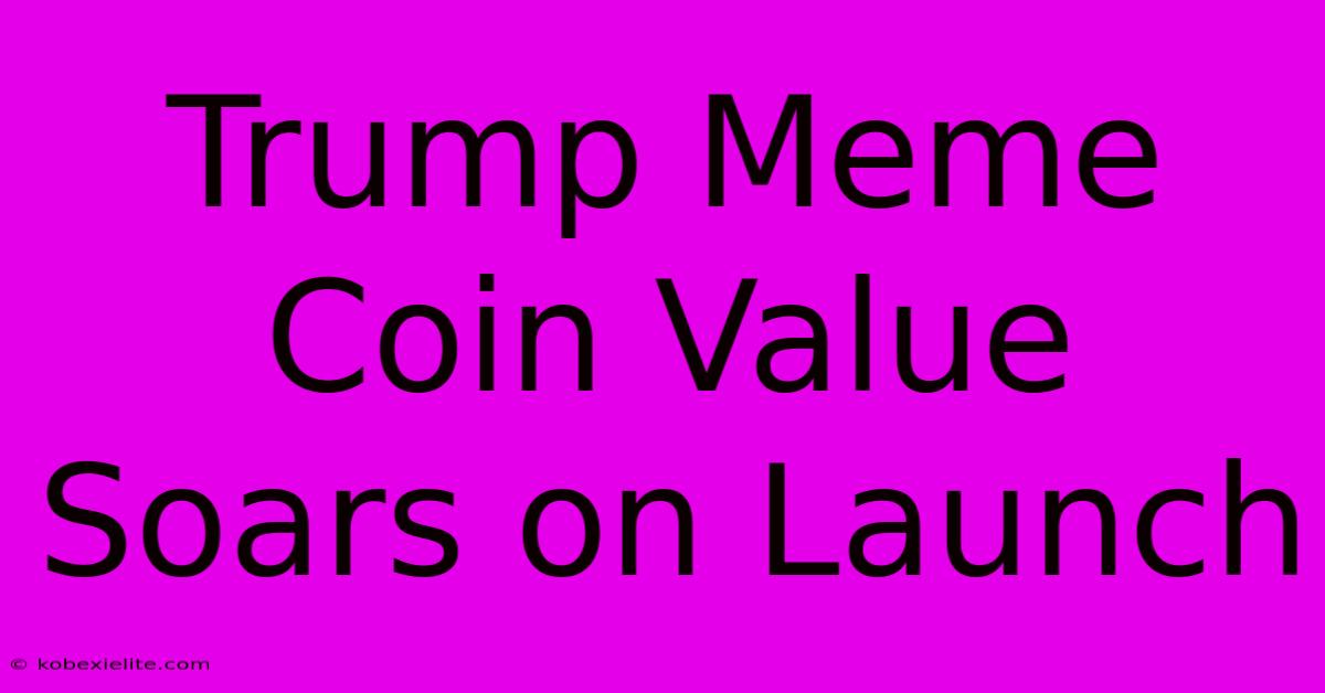 Trump Meme Coin Value Soars On Launch